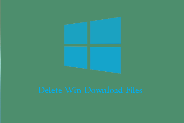 How to Delete Win Download Files in Windows 10?