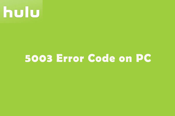 How to Fix Hulu 5003 Error Code on Windows PC? [4 Methods]