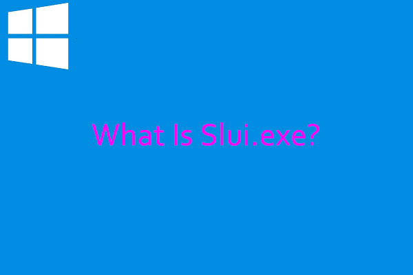 What Is Slui.exe? Is It Safe? Here Is the Introduction for You