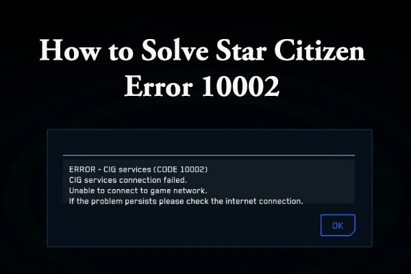 How to Solve Star Citizen Error 10002? Here are 7 Solutions