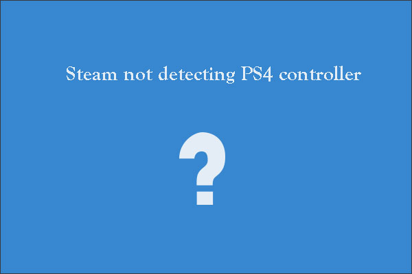 How to Get Steam to Recognize PS4 Controller? 4 Ways
