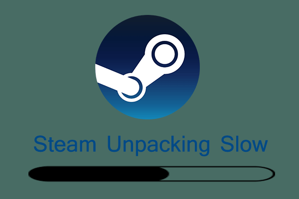 7 Effective Ways to Fix Steam Unpacking Slow Issue
