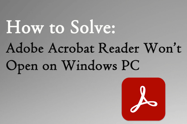 How to Solve: Adobe Acrobat Reader Won’t Open on Windows PC