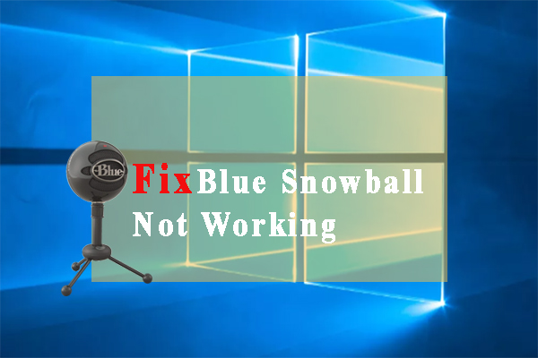 How to Fix Blue Snowball Not Working Windows 10 [5 Solutions]