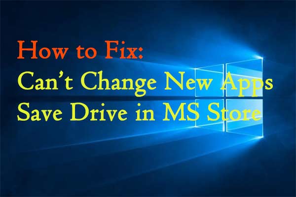 How to Fix: Can’t Change New Apps Save Drive in MS Store