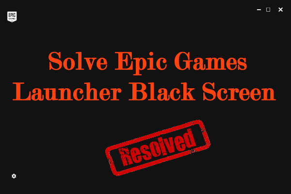 How to Solve Epic Games Launcher Black Screen