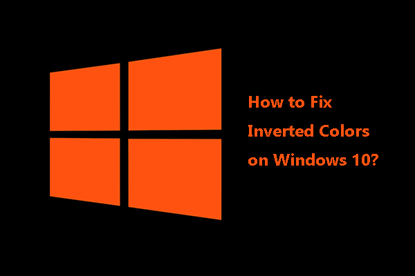 How to Fix Inverted Colors on Windows 10? 7 Ways Available