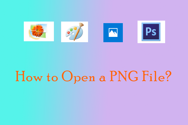 How to Open a PNG File? Here Are the Top Three Methods