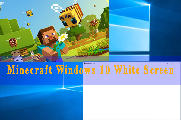 How to Fix Minecraft Windows 10 White Screen [4 Methods]