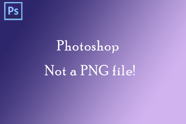 How to Solve Not a PNG File Photoshop Error?