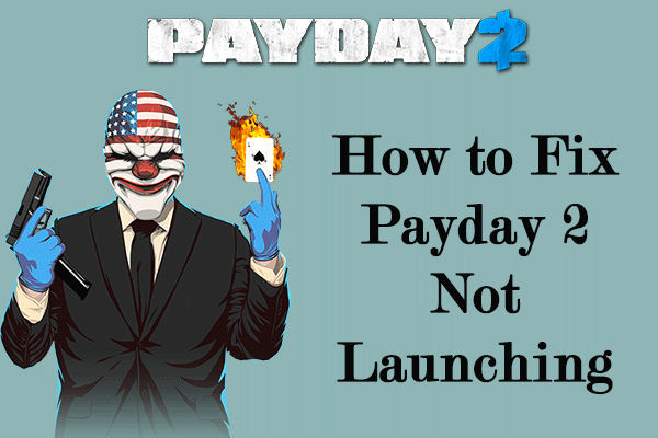 Top 5 Methods to Solve Payday 2 Not Launching
