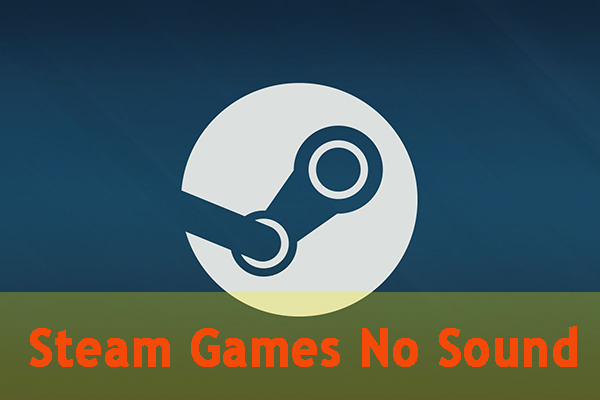 How to Fix Steam Games No Sound? – Here Are Top 6 Solutions