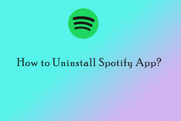 How to Uninstall Spotify App? Here Are Two Easy Ways