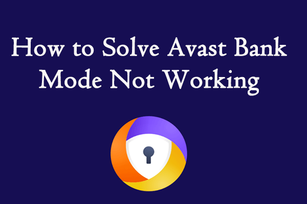 How to Solve Avast Bank Mode Not Working – 5 Methods