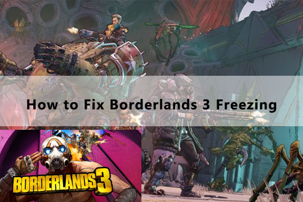 Are You Bothered by Borderlands 3 Freezing? Here Are Solutions!