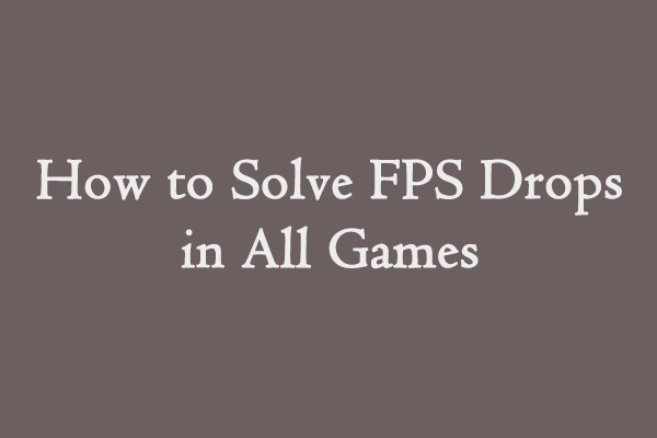 How to Solve FPS Drops in All Games (Newly Updated)
