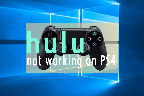 How to Fix Hulu Not Working on PS4 [4 Solutions]