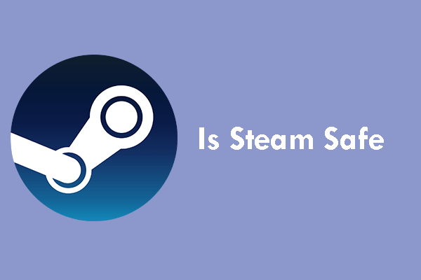 Is Steam Safe? In Terms of 3 Aspects — PC, Money, and Kids