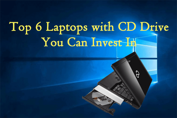 Top 6 Laptops with CD Drive You Can Invest In
