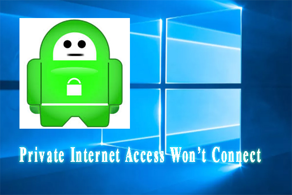 Private Internet Access Won’t Connect? Here Are 4 Solutions