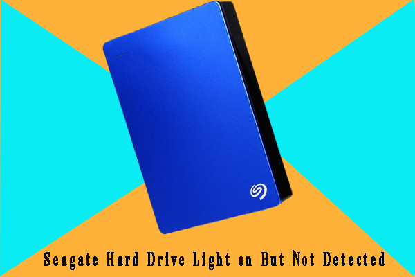 Seagate Hard Drive Light on But Not Detected? Here’re 5 Solutions