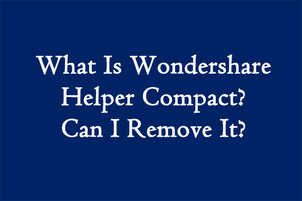 What Is Wondershare Helper Compact? Can I Remove It?