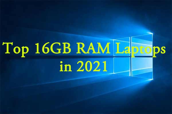 Top 16GB RAM Laptops in 2021 [Pick One Now]