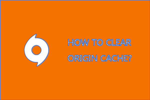 How to Clear Origin Cache on Windows 10 and Mac?