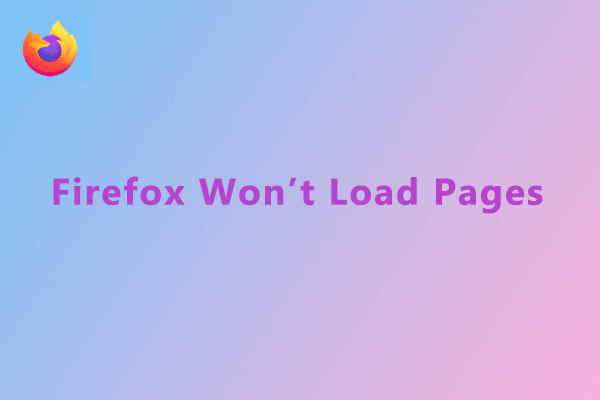 Firefox Won’t Load Pages? Here Is How to Solve It