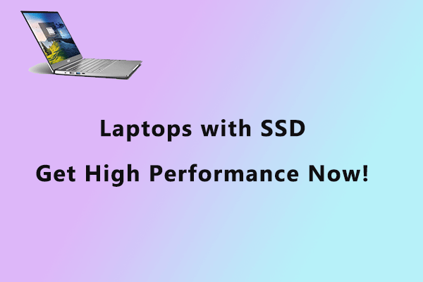 Do You Prefer High Performance? Laptops with SSD Are Worth It!