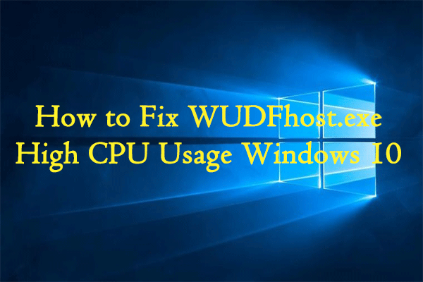 How to Fix WUDFHost.exe High CPU Usage Windows 10
