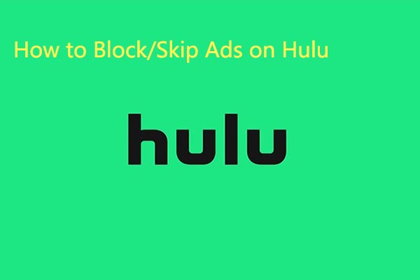 How to Block/Skip Ads on Hulu? Here Are 4 Methods