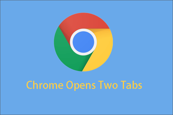 Quick Solutions to Chrome Opens Two Tabs | Try Them Now