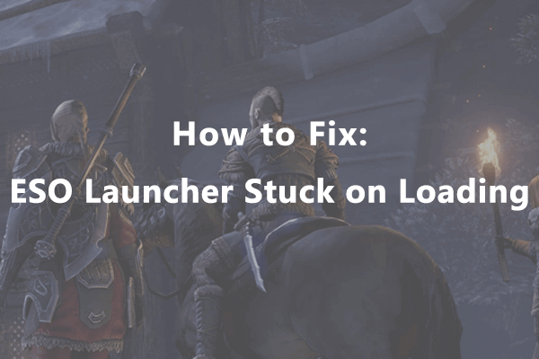 ESO Launcher Stuck on Loading? Here Is How to Solve It