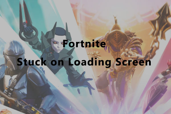 How to Solve Fortnite Stuck on Loading Screen? Here Are 3 Fixes