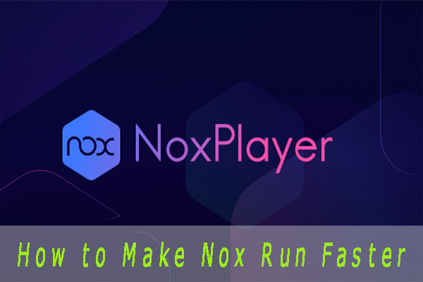 How to Make Nox Run Faster? Here Are 8 Methods