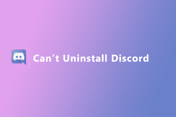 Can’t Uninstall Discord Completely? Here Is How to Fix It