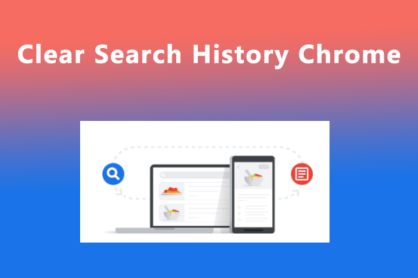 How to Clear Search History Chrome? Check These Methods!