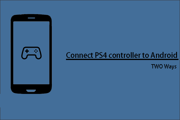 Look, a Guide on Pairing PS4 Controller to Android [Don’t Miss]