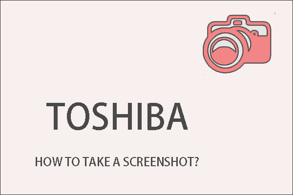 Two Tricks: How to Take a Screenshot on a Toshiba Laptop?