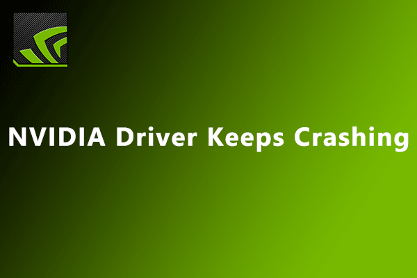 How to Solve NVIDIA Driver Crashing? Here Is the Tutorial