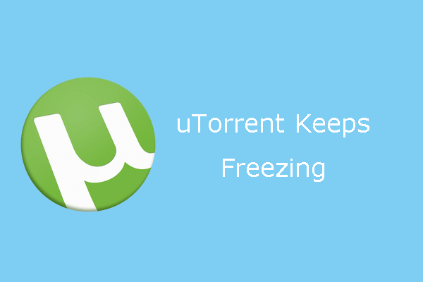 [Solved] What to Do If uTorrent Keeps Freezing?