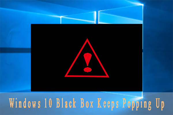 How to Fix Windows 10 Black Box Keeps Popping Up [5 Solutions]
