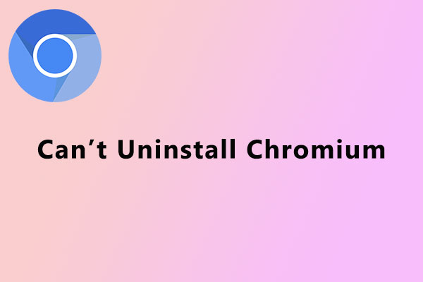 How to Fix the Problem If You Can’t Uninstall Chromium?