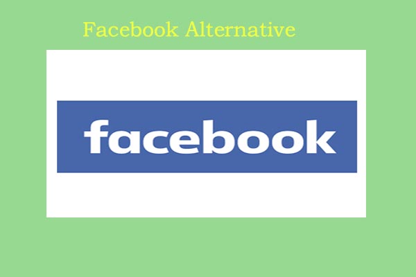 7 Best Facebook Alternatives for You – Choose One Randomly