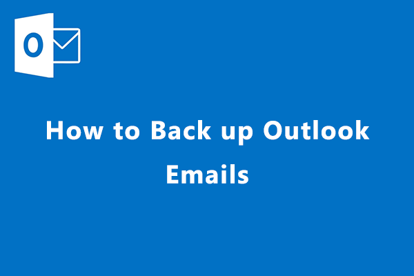 How to Back up Outlook Emails and Restore Them? Here Is the Guide
