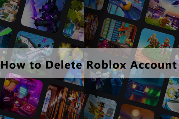 How to Delete Roblox Account? Here Is the Tutorial