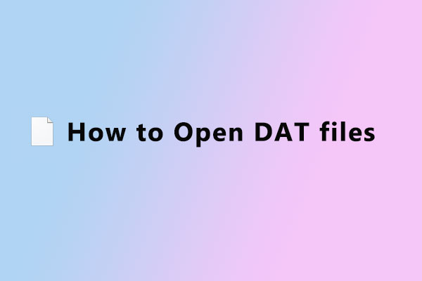 What Is a DAT File? How to Open DAT Files? Here Is the Guide