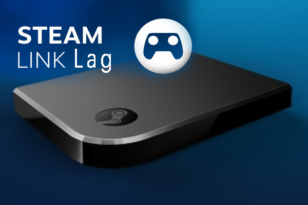 How to Set up Steam Link & Fix Steam Link Lag [Full Guide]