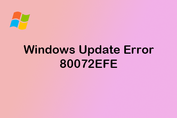 How to Fix Windows Update Error 80072efe? Here Are Top 5 Fixes